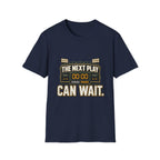 The Next Play Can Wait T-Shirt — Sports Scoreboard Graphic Tee
