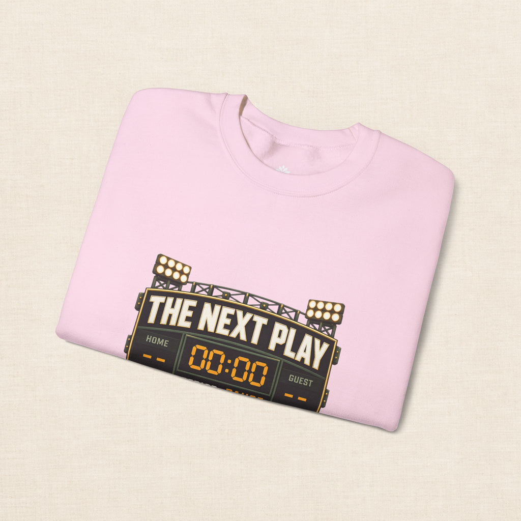 Crewneck Sweatshirt — "The Next Play Can Wait" Scoreboard Design