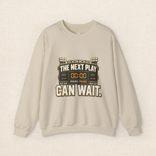 Crewneck Sweatshirt — "The Next Play Can Wait" Scoreboard Design