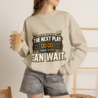 Crewneck Sweatshirt — "The Next Play Can Wait" Scoreboard Design