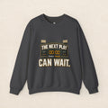 Crewneck Sweatshirt — "The Next Play Can Wait" Scoreboard Design
