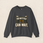 Crewneck Sweatshirt — "The Next Play Can Wait" Scoreboard Design