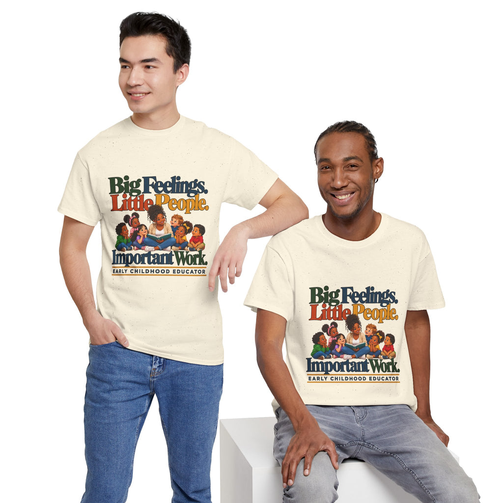 Big Feelings. Little People. Important Work. | Early Childhood Educator T-Shirt