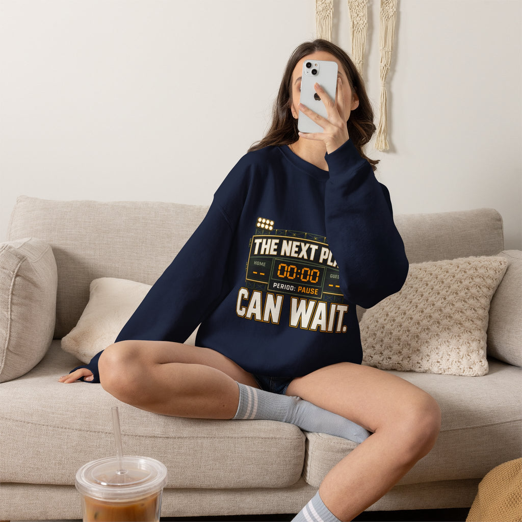 Crewneck Sweatshirt — "The Next Play Can Wait" Scoreboard Design