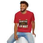 The Next Play Can Wait T-Shirt — Sports Scoreboard Graphic Tee