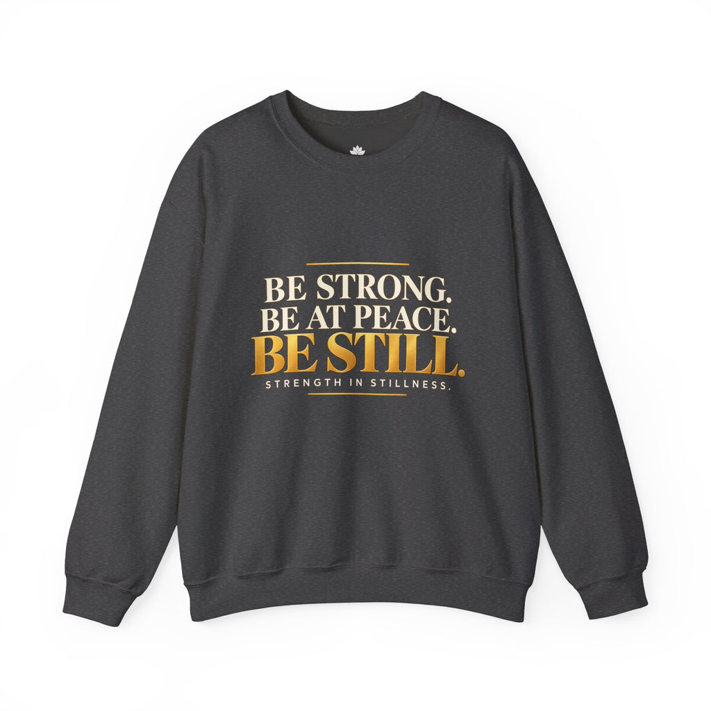 Be Strong. Be at Peace. Be Still. | Men's Inspirational Crewneck Sweatshirt