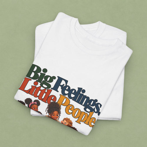 Big Feelings. Little People. Important Work. | Early Childhood Educator T-Shirt