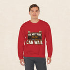 Crewneck Sweatshirt — "The Next Play Can Wait" Scoreboard Design