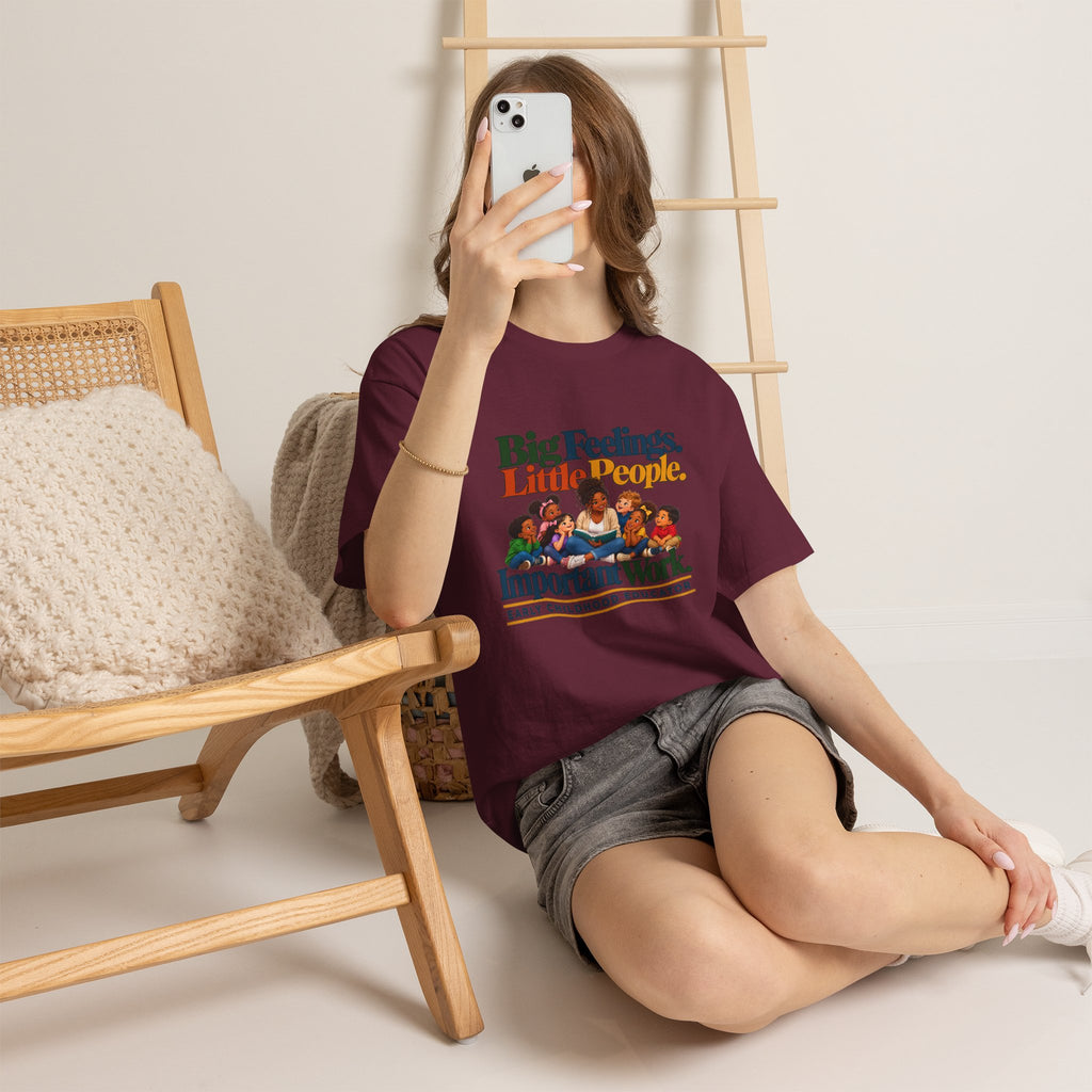 Big Feelings. Little People. Important Work. | Early Childhood Educator T-Shirt