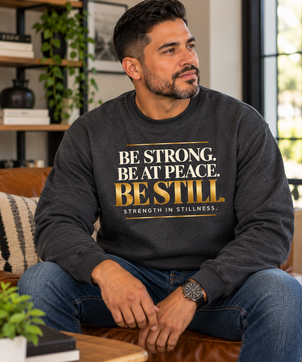 Be Strong. Be at Peace. Be Still. | Men's Inspirational Crewneck Sweatshirt