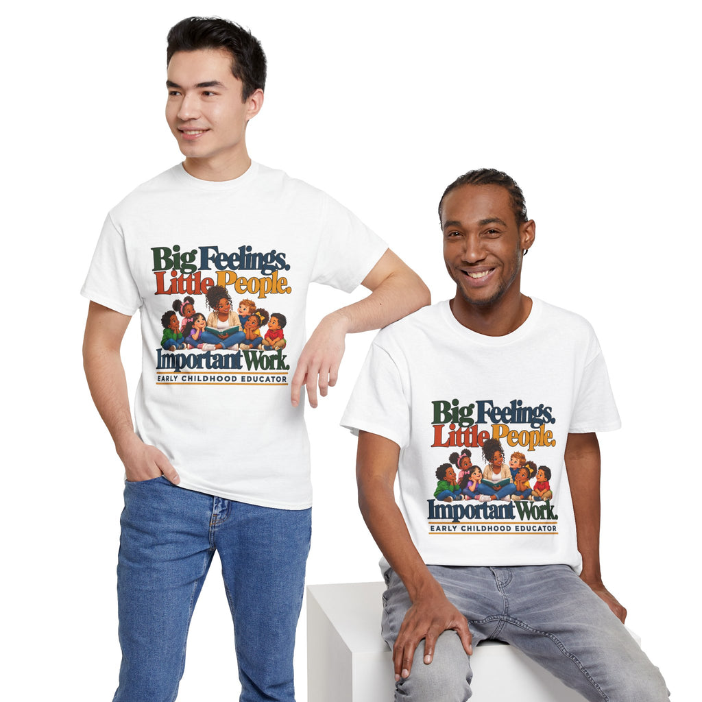 Big Feelings. Little People. Important Work. | Early Childhood Educator T-Shirt