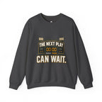 Crewneck Sweatshirt — "The Next Play Can Wait" Scoreboard Design