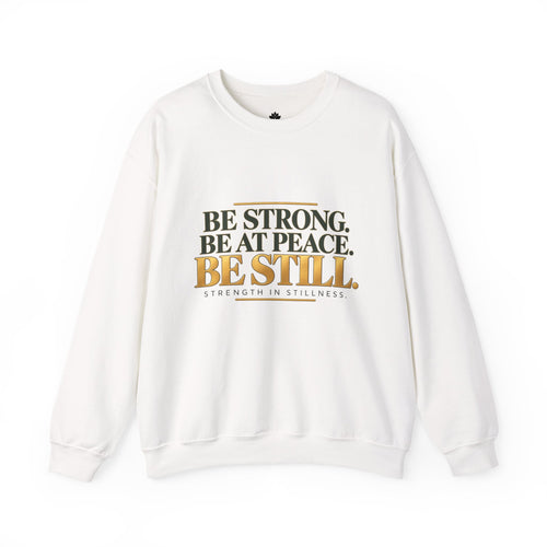 Be Strong. Be at Peace. Be Still. | Men's Inspirational Crewneck Sweatshirt