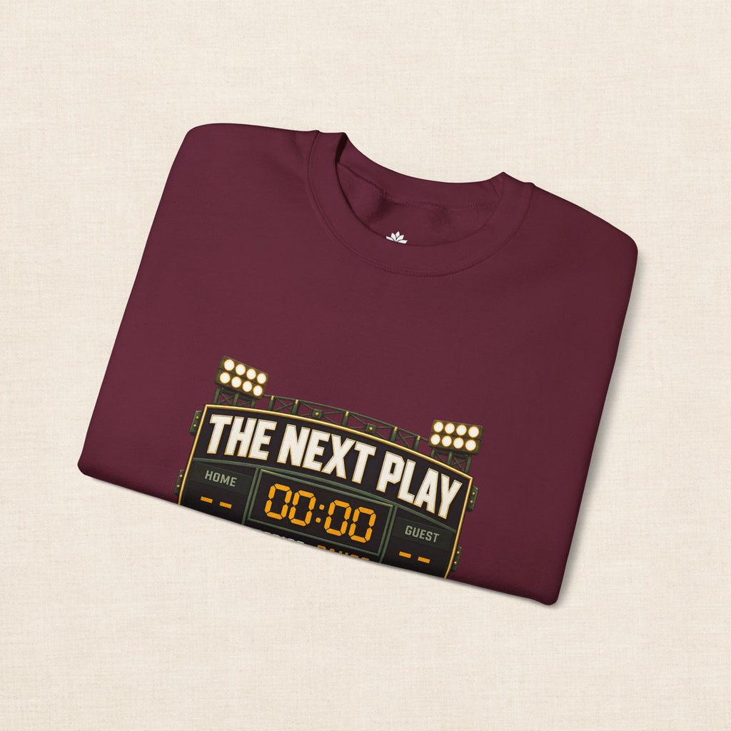 Crewneck Sweatshirt — "The Next Play Can Wait" Scoreboard Design