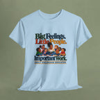 Big Feelings. Little People. Important Work. | Early Childhood Educator T-Shirt
