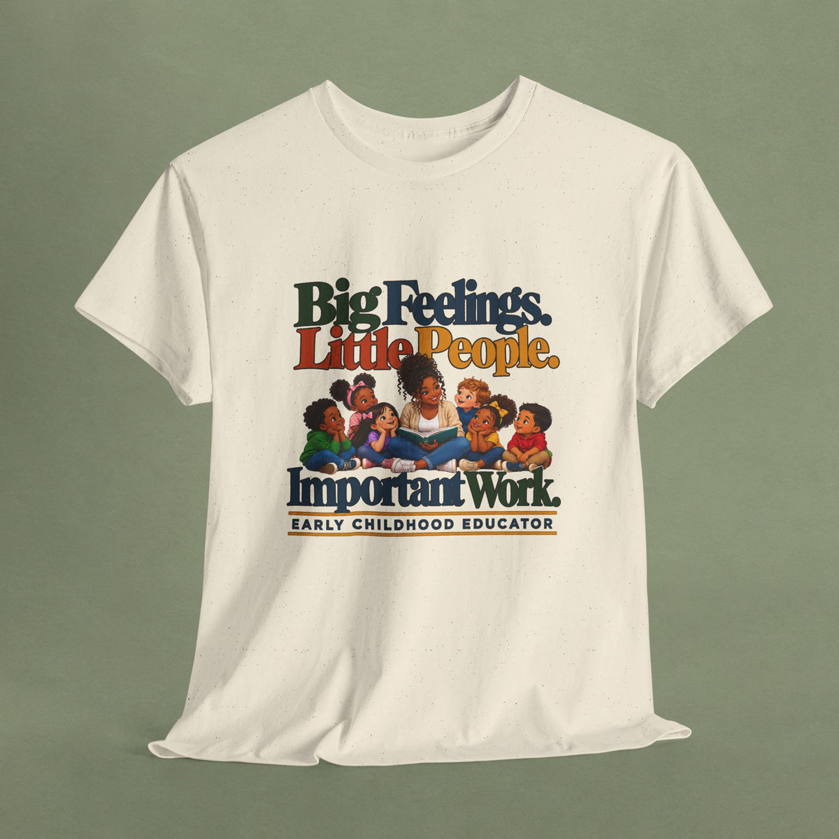 Big Feelings. Little People. Important Work. | Early Childhood Educator T-Shirt