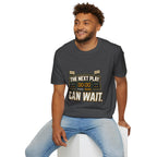 The Next Play Can Wait T-Shirt — Sports Scoreboard Graphic Tee
