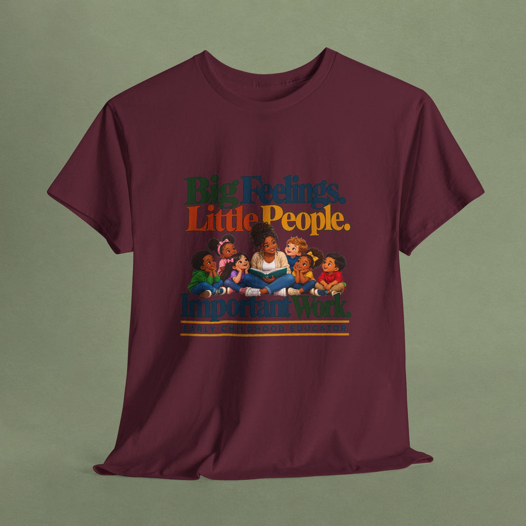 Big Feelings. Little People. Important Work. | Early Childhood Educator T-Shirt