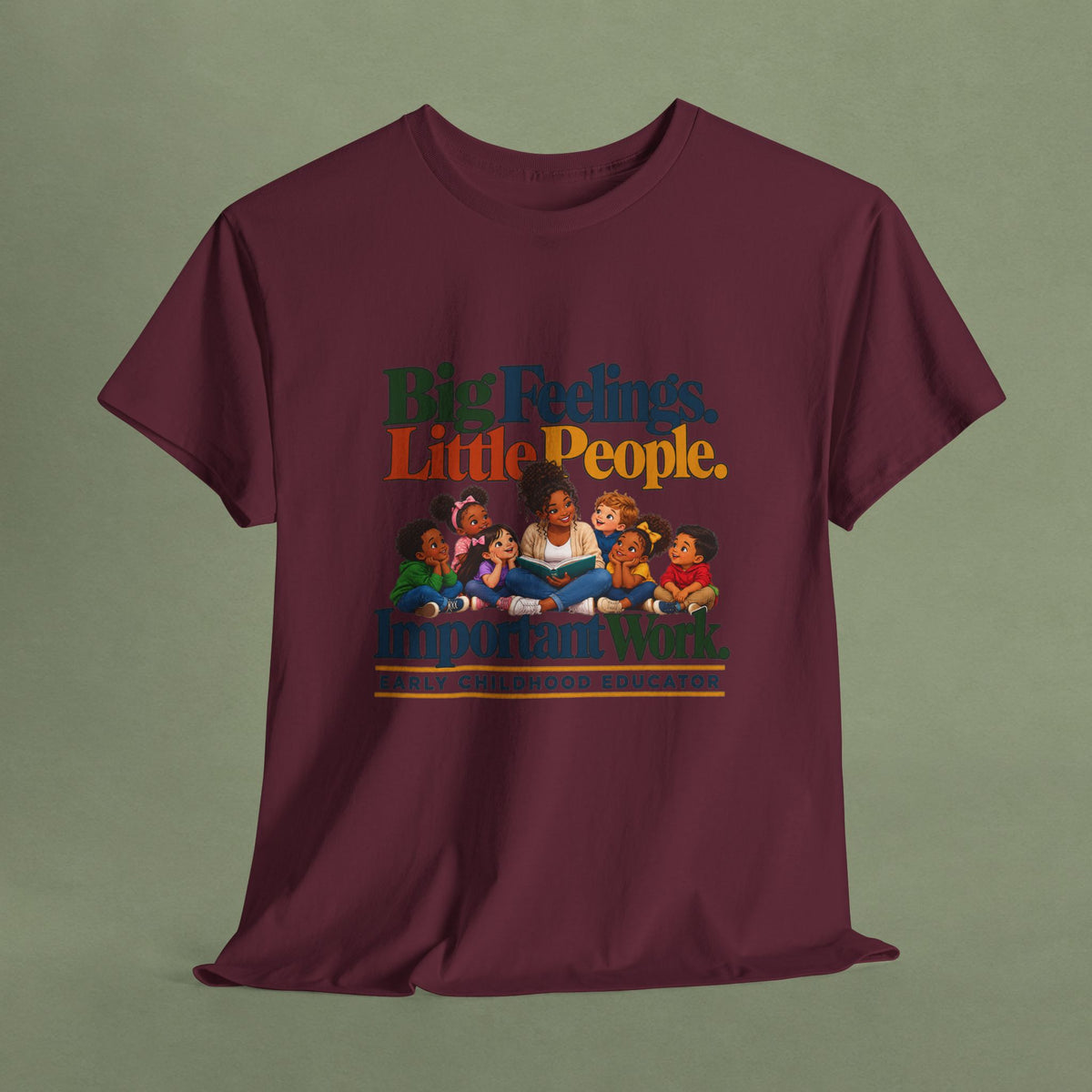 Big Feelings. Little People. Important Work. | Early Childhood Educator T-Shirt