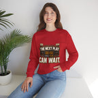 Crewneck Sweatshirt — "The Next Play Can Wait" Scoreboard Design
