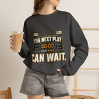 Crewneck Sweatshirt — "The Next Play Can Wait" Scoreboard Design