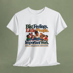 Big Feelings. Little People. Important Work. | Early Childhood Educator T-Shirt