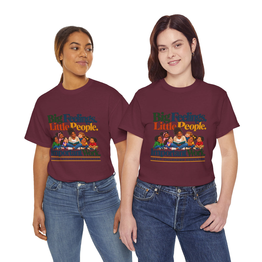 Big Feelings. Little People. Important Work. | Early Childhood Educator T-Shirt